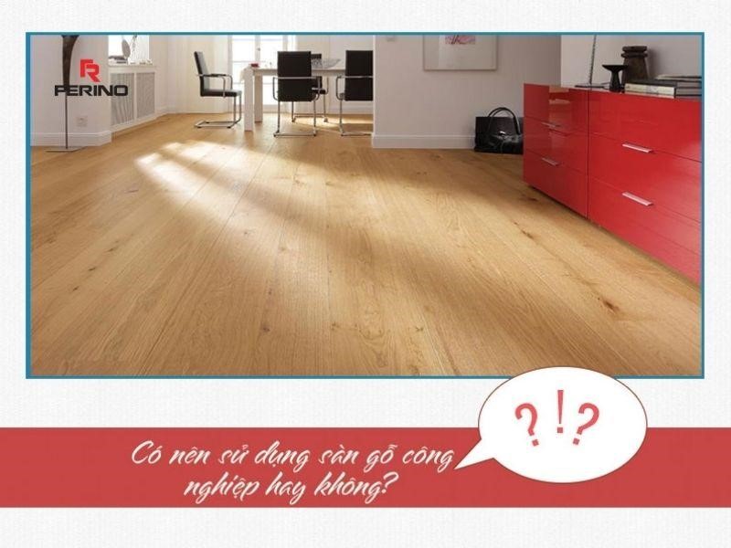 có nên sử dụng sàn gỗ công nghiệp